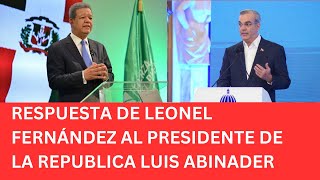 RESPUESTA DE LEONEL FERNÁNDEZ AL PRESIDENTE DE LA REPUBLICA LUIS ABINADER