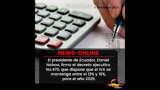 📢#NewsOnline📰 - #Ecuador🇪🇨 ▶️ El IVA se mantendrá entre el 13% y 15%, para el año 2025.