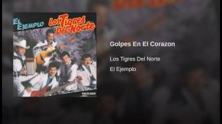 Golpes En El Corazon Los Tigres Del Norte