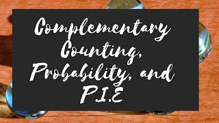 AMC 8/Math Competition Preparation Class#8: Complementary Counting, Probability, and P.I.E