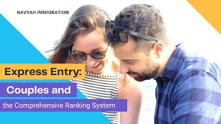 Express Entry | Canada couples and the comprehensive Ranking System | Navyah Immigration Services