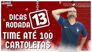 CARTOLA FC 2019 – DICAS RODADA #13 TIME ATÉ 100 CARTOLETAS *BOM E BARATO