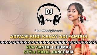 ADIVASI KUDI KANAY ADI FAMOUS || NEW SANTALI JHUMAR STYLE MATAL DANCE MIX || DENCER REMIX ZONE