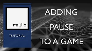 How to Pause in Raylib