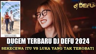 DJ SEKECEWA ITU VS LUKA YANG TAK TEROBATI NEW DJ DEFU 2024