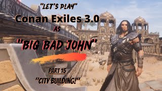 Let's Play Conan Exiles 3.0 as "Big Bad John"