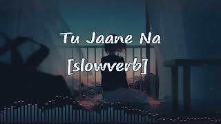 Tu Jaane Na Slowed & Reverb [slowverb] | Kaise Bataayein Lo-fi | Atif Aslam