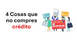 4 cosas que NO debes comprar a crédito