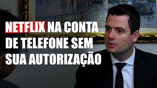 Netflix na conta de telefone sem sua autorização - Direito Direto