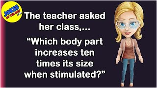 Funny Joke: The teacher asked her class, “Which body part increases 10 times size when stimulated?”