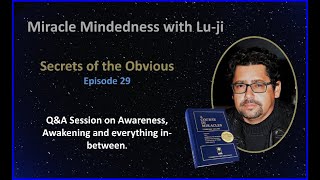 Lu-ji - Secrets of the Obvious - Episode 29 - Awareness, Awakening and everything in-between.