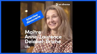 INTERVIEW DÉCOUVERTE : Maître Anne Laurence Delobel Briche, avocate partenaire on divorce®