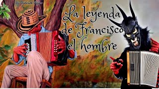 ¿CUÁL ES LA LEYENDA DE FRANCISCO EL HOMBRE?