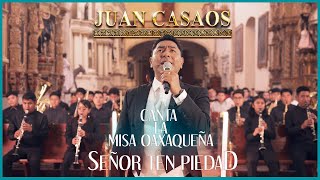 Juan Casaos Le Canta a Oaxaca || Misa Oaxaqueña ''Señor Ten Piedad''