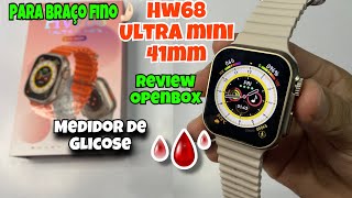 HW68 ULTRA MINI 41mm: Ideal Para Braço Fino🤌🏻 Com Medidor de Glicose 🩸/ REVIEW COMPLETO VEJA: