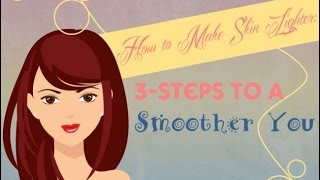 How to Make Skin Lighter: 3 Steps to a Smoother You