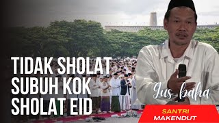 tidak sholat subuh kok sholat eid / lebaran #gusbaha