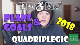 My Plans and Goals for 2018 - Life Update | Quadriplegic (C5,C6,C7)