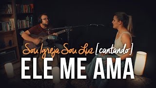 ELE ME AMA (How He Loves) [COVER Sou Igreja Sou Luz ao vivo]