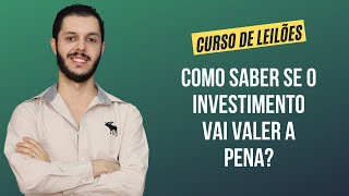 Aula 4.19 - Como saber se o investimento vai valer a pena? [CURSO PREMIUM DE LEILÃO DE IMÓVEIS]