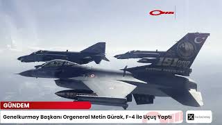 Gündem | Genelkurmay Başkanı Orgeneral Metin Gürak, F-4 İle Uçuş Yaptı