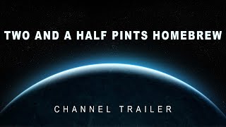 Channel Trailer | Two and a Half Pints Homebrew