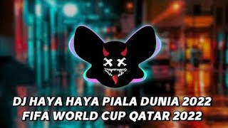 DJ HAYA HAYA PIALA DUNIA 2022 FIFA WORLD CUP QATAR 2022 REMIX FULL BASS TIKTOK TERBARU 2022