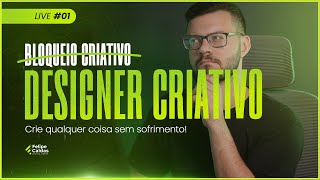 Designer Criativo - Crie qualquer coisa sem sofrer - Live 01