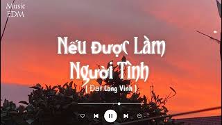 Nếu Được Làm Người Tình ( Music EDM ) - Đạt Long Vinh | Nhạc Bolero Lofi Hay Nhất Hiện Nay