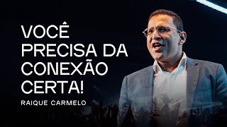 Você precisa da conexão certa! | Raique Carmelo