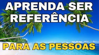 SAIBA COMO SER UMA REFERENCIA PARA TODOS (MENSAGEM de REFLEXÃO e uma ORAÇÃO PODEROSA)