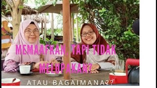 "Memaafkan itu berat, tapi bermanfaat”_bincang santai Prof. Eka Srimulyani dan Ida Fitria