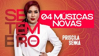 Priscila Senna - 4 Músicas Novas (Repertório Atualizado Setembro 2022)