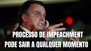 PROCESSO DE IMPEACHMENT DE BOLSONARO PODE SAIR A QUALQUER MOMENTO