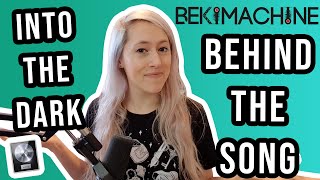 BEKIMACHINE: BEHIND THE SONG | INTO THE DARK