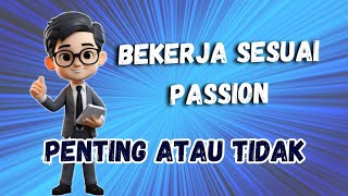 Bekerja Sesuai PASSION?? Pentingkah??  Cerita Kehidupan, ~Motivasi Hidup~