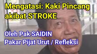 Mengatasi: Kaki Pincang akibat STROKE || Oleh Pak SAIDIN - pakar Pijat Urut / Refleksi