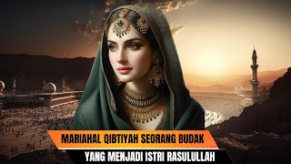 Mariah Alqibtiyah Seorang Budak Yang Menjadi Istri Rasulullah