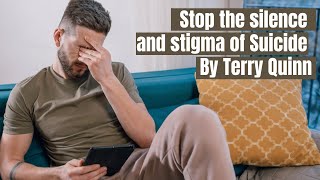 Stop the silence and stigma of Suicide - Terry Quinn