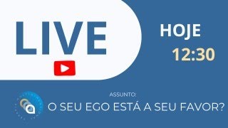 #007  O Seu Ego Está a Seu Favor ?