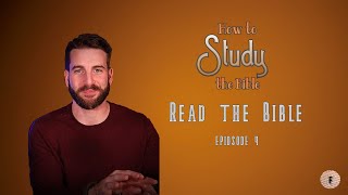 How to Study the Bible: READ THE BIBLE (Ep. 4)