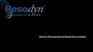 Resodyn Acoustic Mixers for Pharmaceutical and Medical Device Applications