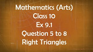 Class 10th General Maths Arts Group Ex 9.1 Question 5 to 8 Right Triangles