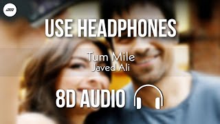 Tum Mile (8D AUDIO) - Javed Ali | Pritam | HQ