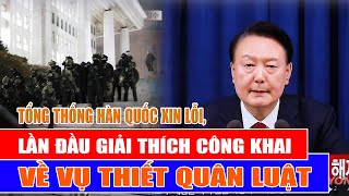 Tổng thống Hàn Quốc xin lỗi, lần đầu giải thích công khai về vụ thiết quân luật