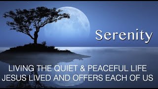 LIVING THE QUIET, CALM & PEACEFUL LIFE JESUS LIVED--HE OFFERS THAT TODAY