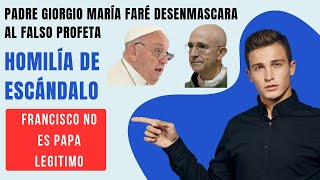 PADRE GIORGIO MARÍA FARÉ DESENMASCARA AL FALSO PROFETA Y AFIRMA QUE FRANCISCO NO ES PAPA LEGÍTIMO