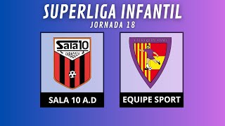 JORNADA 18 SALA 10 VS EQUIPE SPORT