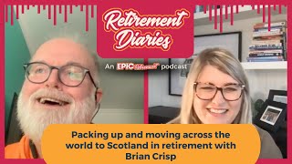 Packing up and moving across the world to Scotland in retirement with Brian Crisp