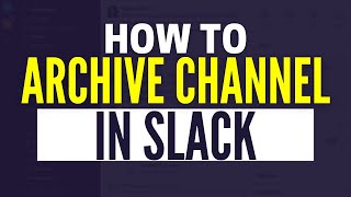 How To Archive A Slack Channel